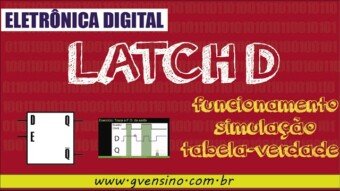 Eletrônica Digital II: #11 Conheça o Latch D